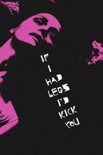 If I Had Legs Iâ€™d Kick You